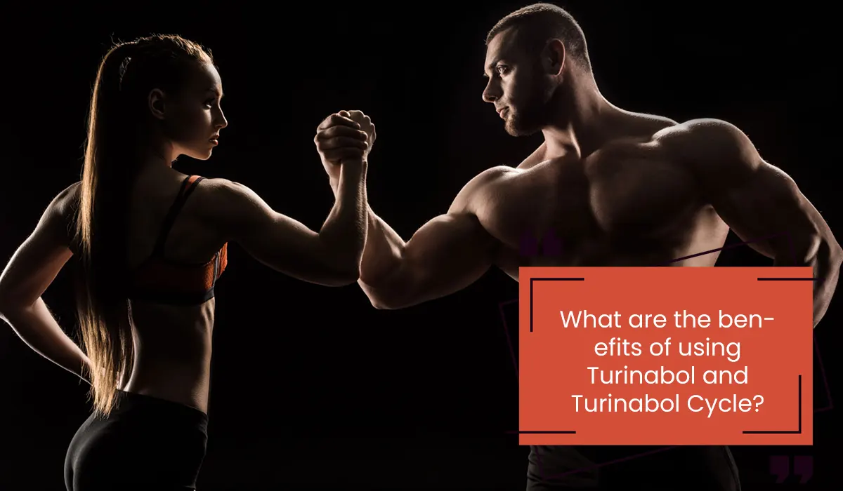 What are the benefits of using Turinabol and Turinabol Cycle?