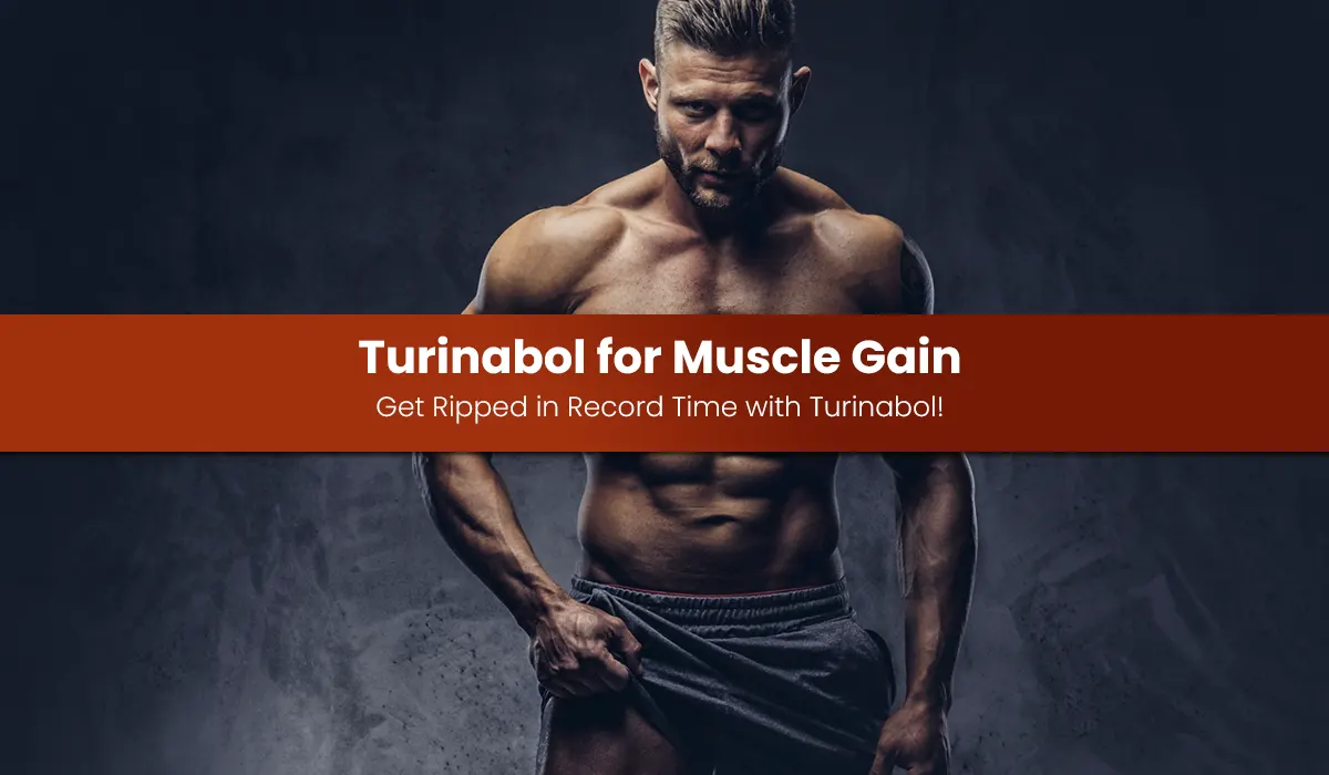 Turinabol for Muscle Gain: Get Ripped in Record Time with Turinabol!